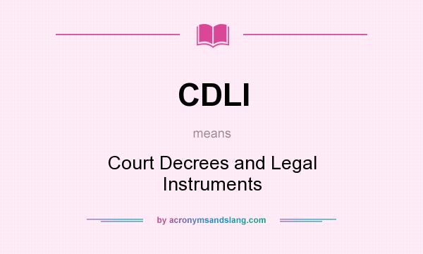 What does CDLI mean? It stands for Court Decrees and Legal Instruments