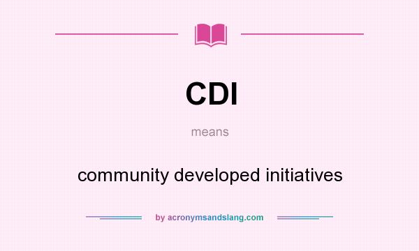 What does CDI mean? It stands for community developed initiatives