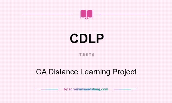 What does CDLP mean? It stands for CA Distance Learning Project