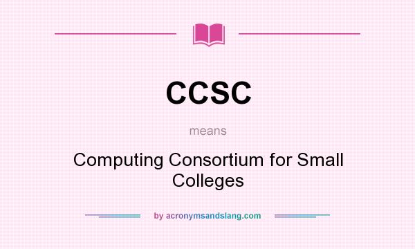 What does CCSC mean? It stands for Computing Consortium for Small Colleges