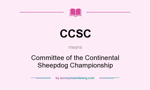 What does CCSC mean? It stands for Committee of the Continental Sheepdog Championship