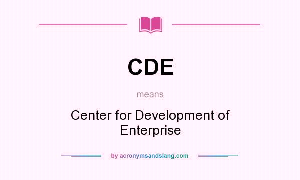 What does CDE mean? It stands for Center for Development of Enterprise