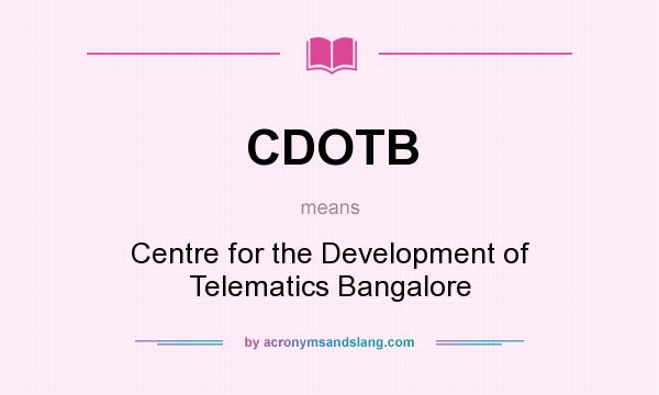 What does CDOTB mean? It stands for Centre for the Development of Telematics Bangalore