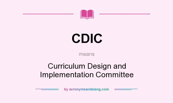 What does CDIC mean? It stands for Curriculum Design and Implementation Committee