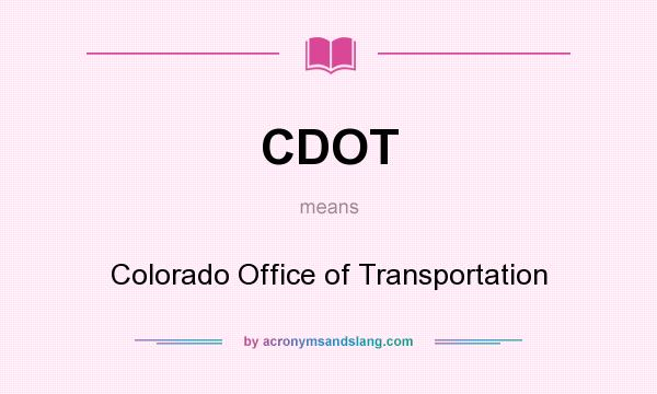 What does CDOT mean? It stands for Colorado Office of Transportation