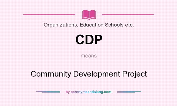 What does CDP mean? It stands for Community Development Project