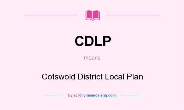 What does CDLP mean? It stands for Cotswold District Local Plan