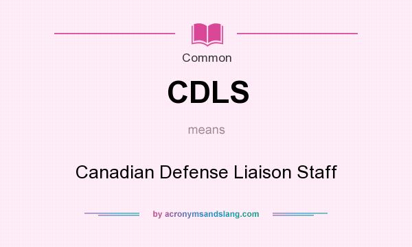 What does CDLS mean? It stands for Canadian Defense Liaison Staff