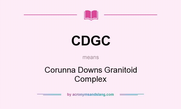 What does CDGC mean? It stands for Corunna Downs Granitoid Complex