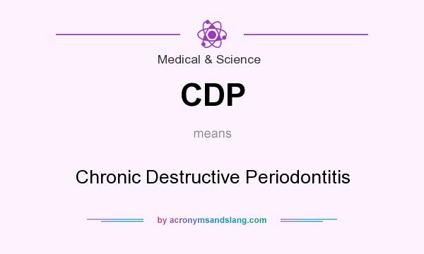 What does CDP mean? It stands for Chronic Destructive Periodontitis