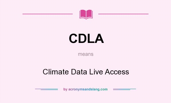 What does CDLA mean? It stands for Climate Data Live Access