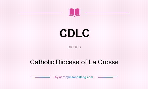 What does CDLC mean? It stands for Catholic Diocese of La Crosse