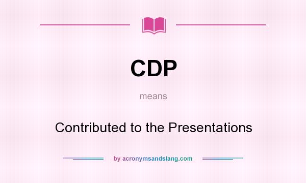 What does CDP mean? It stands for Contributed to the Presentations