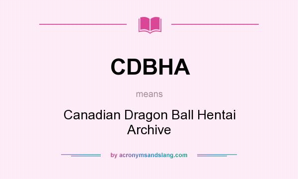 What does CDBHA mean? It stands for Canadian Dragon Ball Hentai Archive