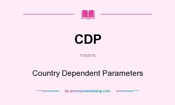 What does CDP mean? It stands for Country Dependent Parameters