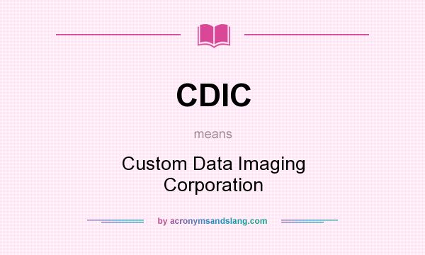 What does CDIC mean? It stands for Custom Data Imaging Corporation