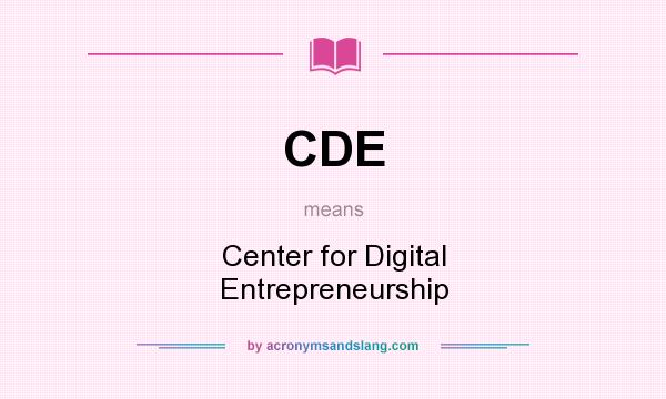 What does CDE mean? It stands for Center for Digital Entrepreneurship