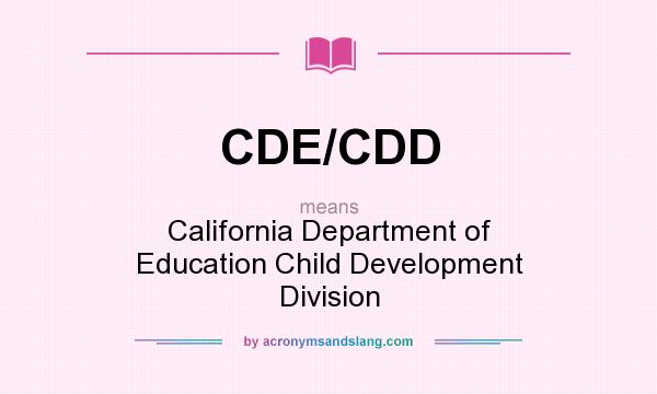 What does CDE/CDD mean? It stands for California Department of Education Child Development Division
