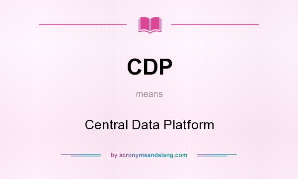 What does CDP mean? It stands for Central Data Platform