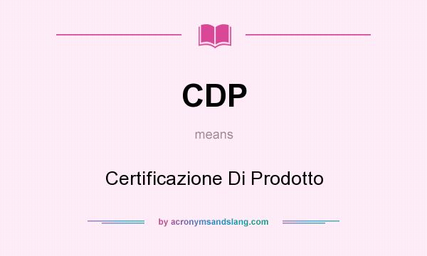 What does CDP mean? It stands for Certificazione Di Prodotto