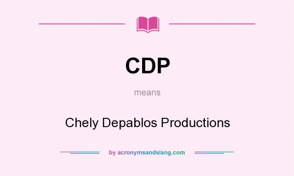 What does CDP mean? It stands for Chely Depablos Productions