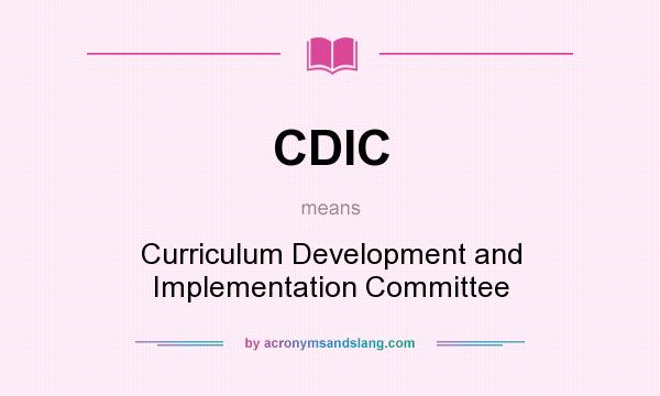 What does CDIC mean? It stands for Curriculum Development and Implementation Committee
