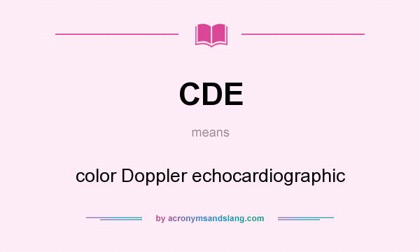 What does CDE mean? It stands for color Doppler echocardiographic