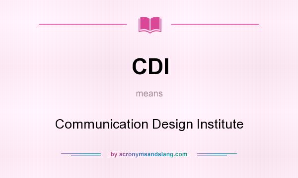 What does CDI mean? It stands for Communication Design Institute