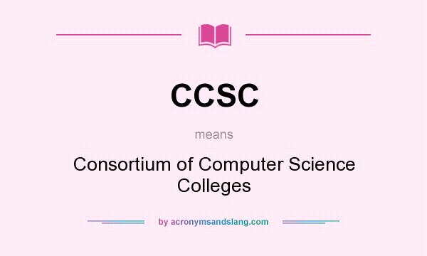 What does CCSC mean? It stands for Consortium of Computer Science Colleges