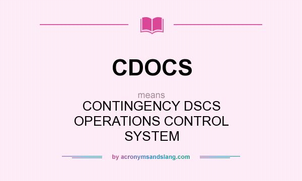 What does CDOCS mean? It stands for CONTINGENCY DSCS OPERATIONS CONTROL SYSTEM