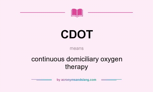 What does CDOT mean? It stands for continuous domiciliary oxygen therapy