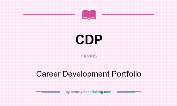 What does CDP mean? It stands for Career Development Portfolio