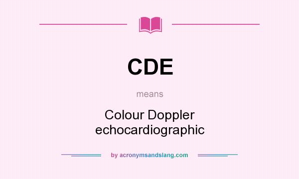 What does CDE mean? It stands for Colour Doppler echocardiographic