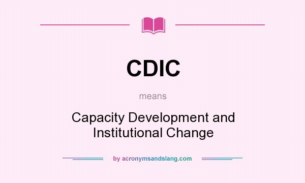 What does CDIC mean? It stands for Capacity Development and Institutional Change