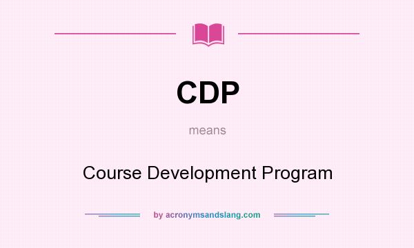 What does CDP mean? It stands for Course Development Program