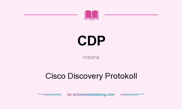 What does CDP mean? It stands for Cisco Discovery Protokoll