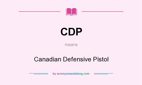 What does CDP mean? It stands for Canadian Defensive Pistol