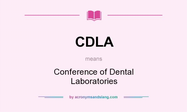 What does CDLA mean? It stands for Conference of Dental Laboratories