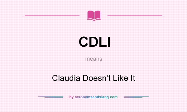 What does CDLI mean? It stands for Claudia Doesn`t Like It