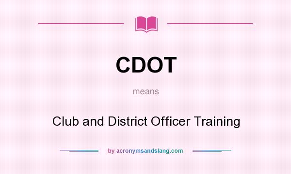 What does CDOT mean? It stands for Club and District Officer Training