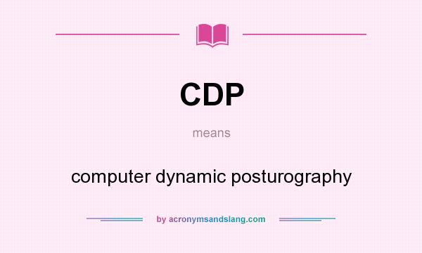 What does CDP mean? It stands for computer dynamic posturography