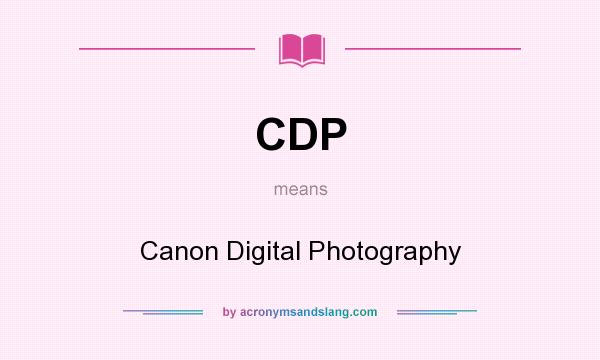 What does CDP mean? It stands for Canon Digital Photography