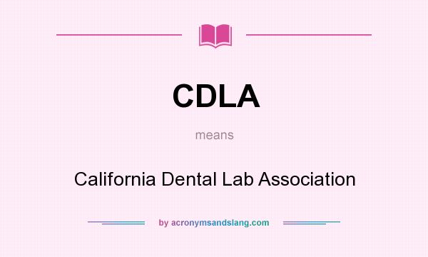 What does CDLA mean? It stands for California Dental Lab Association