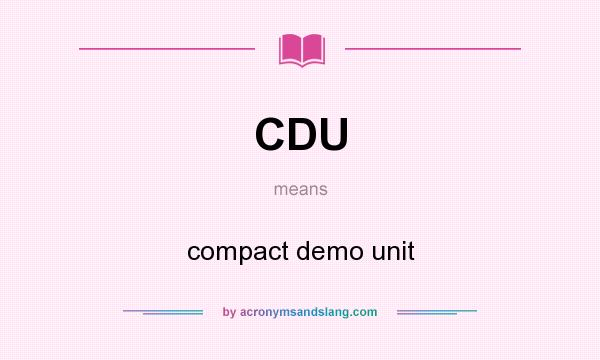 What does CDU mean? It stands for compact demo unit
