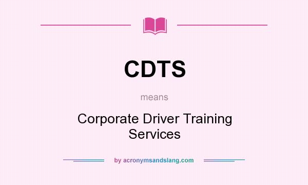 What does CDTS mean? It stands for Corporate Driver Training Services
