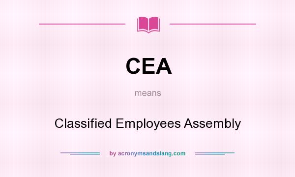 What does CEA mean? It stands for Classified Employees Assembly