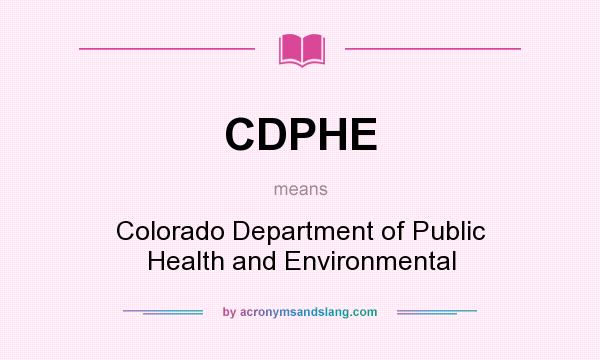 What does CDPHE mean? It stands for Colorado Department of Public Health and Environmental
