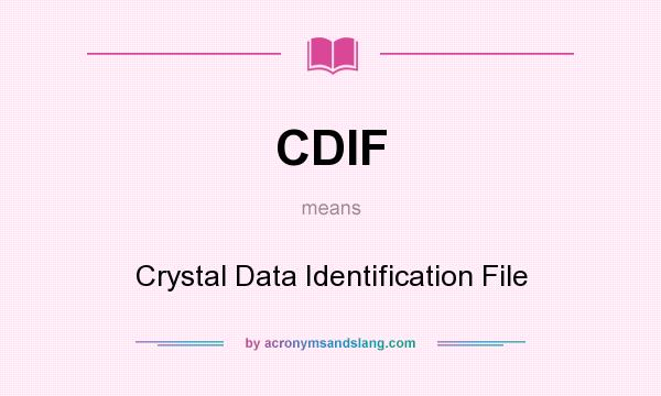 What does CDIF mean? It stands for Crystal Data Identification File