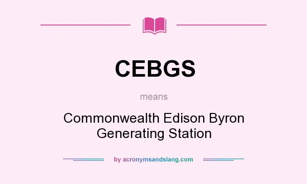 What does CEBGS mean? It stands for Commonwealth Edison Byron Generating Station