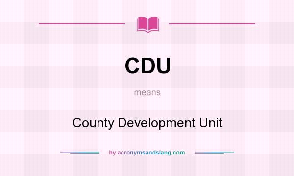 What does CDU mean? It stands for County Development Unit